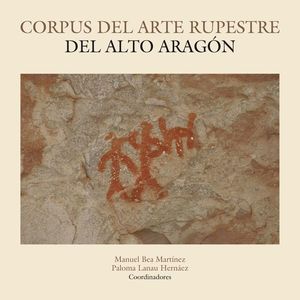 CORPUS DEL ARTE RUPESTRE DEL ALTO ARAGÓN *