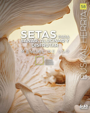 EUSTAL HERRIA: SETAS PARA SANAR, ALUCINAR Y DISFRUTAR. Nº 58 *