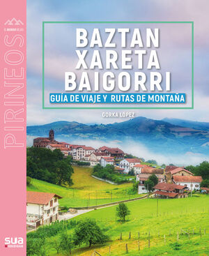 GUÍA VIAJERA Y MONTAÑERA DE BAZTAN, XARETA Y BAIGORRI *