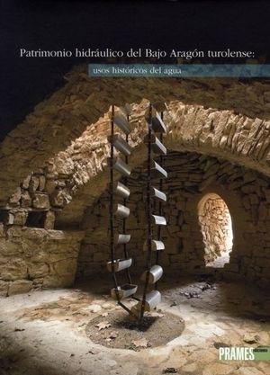 PATRIMONIO HIDRÁULICO DEL BAJO ARAGÓN TUROLENSE *