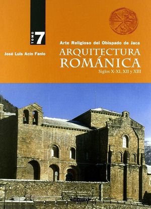ARQUITECTURA ROMÁNICA SIGLOS X-XI, XII, XIII. ( VOL. VII ) *