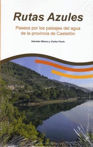 RUTAS AZULES. PASEOS POR LOS PAISAJE DEL AGUA DE LA PROVINCIA DE CASTELLÓN