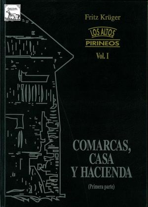 LOS ALTOS PIRINEOS. VOL. I. COMARCAS, CASA Y HACIENDA *