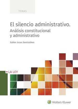 EL SILENCIO ADMINISTRATIVO. ANÁLISIS CONSTITUCIONAL Y ADMINISTRATIVO *