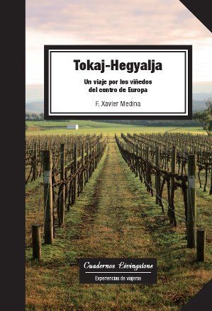 TOKAJ-HEGYALJA. UN VIAJE POR LOS VIÑEDOS DEL CENTRO DE EUROPA *