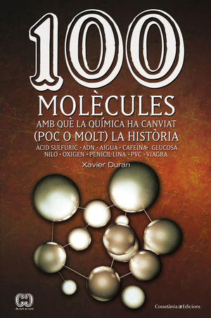 100 MOLÈCULES AMB QUÈ LA QUÍMICA HA CANVIAT (POC O MOLT) LA HISTÒRIA *