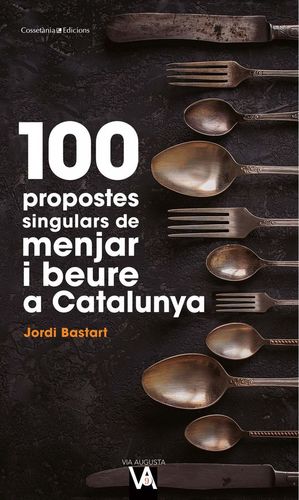 100 PROPOSTES SINGULARS DE MENJAR I BEURE A CATALUNYA *