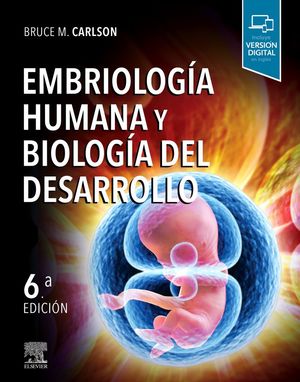 EMBRIOLOGÍA HUMANA Y BIOLOGÍA DEL DESARROLLO (6ª ED.) *