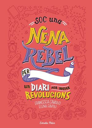 SOC UNA NENA REBEL. UN DIARI PER INICIAR REVOLUCIONS *