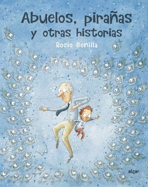 ABUELOS, PIRAÑAS Y OTRAS HISTORIAS *