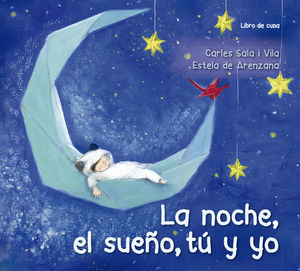 LA NOCHE, EL SUEÑO, TÚ Y YO (LIBRO DE CUNA) *