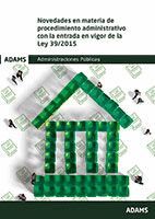 NOVEDADES EN MATERIA DE PROCEDIMIENTO ADMINISTRATIVO CON LA ENTRADA EN VIGOR DE LA LEY 39-2015 *