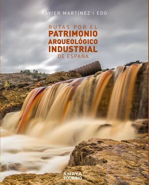 RUTAS POR EL PATRIMONIO ARQUEOLÓGICO INDUSTRIAL DE ESPAÑA *