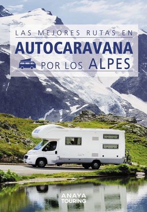 LAS MEJORES RUTAS EN AUTOCARAVANA POR LOS ALPES *