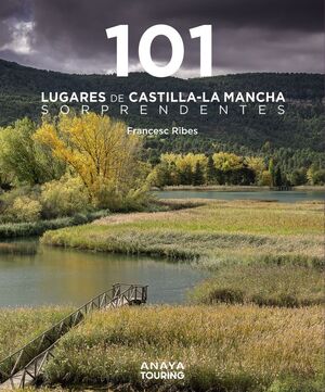 101 LUGARES DE CASTILLA-LA MANCHA SORPRENDENTES *