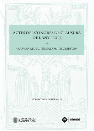 ACTES DEL CONGRÉS DE CLAUSURA DE L'ANY LLULL «RAMON LLULL, PENSADOR I ESCRIPTOR»