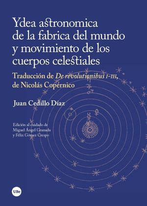 YDEA ASTRONOMICA DE LA FABRICA DEL MUNDO Y MOVIMIENTO DE LOS CUERPOS CELESTIALES *