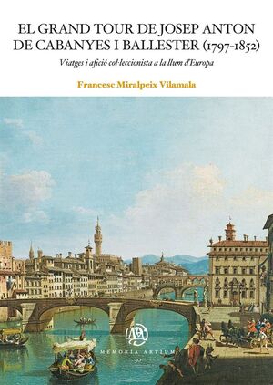 EL GRAND TOUR DE JOSEP ANTON DE CABANYES I BALLESTER (1797-1852) *