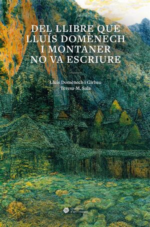 DEL LLIBRE QUE LLUÍS DOMÈNECH I MONTANER NO VA ESCRIURE *