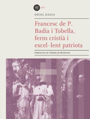 FRANCESC DE P. BADIA I TOBELLA, FERM CRISTIÀ I EXCEL·LENT PATRIOTA *