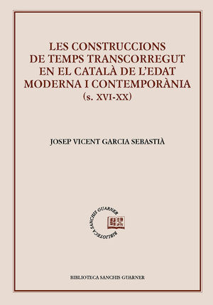 LES CONSTRUCCIONS DE TEMPS TRANSCORREGUT EN EL CATALÀ DE L'EDAT MODERNA I CONTEMPORÀNIA (S. XVI-XX) *