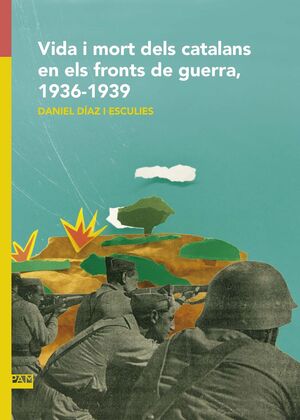 VIDA I MORT DELS CATALANS EN ELS FRONTS DE GUERRA, 1936-1939 *