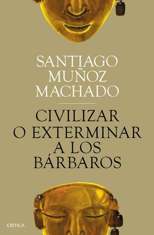 CIVILIZAR O EXTERMINAR A LOS BÁRBAROS *