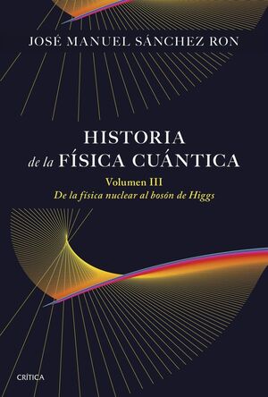 HISTORIA DE LA FÍSICA CUÁNTICA. VOLUMEN III *