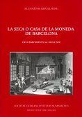 LA SECA O CASA DE LA MONEDA DE BARCELONA : DELS PRECEDENTS AL SEGLE XIX *