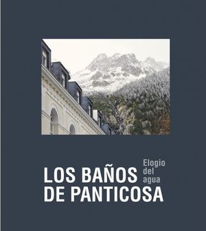 ELOGIO DEL AGUA. LOS BAÑOS DE PANTICOSA *