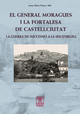 EL GENERAL MORAGUES I LA FORTALESA DE CASTELLCIUTAT *