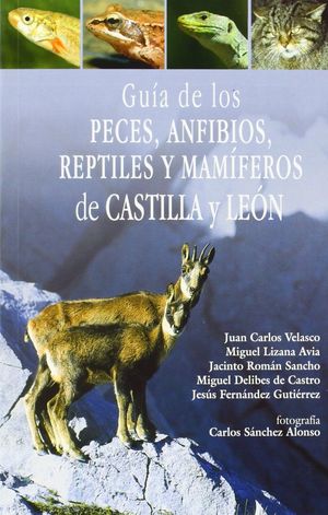 GUÍA DE LOS PECES, ANFIBIOS, REPTILES Y MAMÍFEROS DE CASTILLA Y LEÓN *