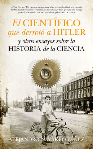 EL CIENTÍFICO QUE DERROTÓ A HITLER Y OTROS ENSAYOS SOBRE LA HISTORIA DE LA CIENCIA *