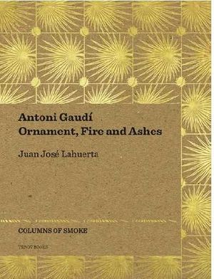 ANTONI GAUDI: ORNAMENT, FIRE AND ASHES *