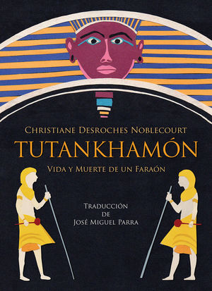 TUTANKHAMÓN. VIDA Y MUERTE DE UN FARAÓN *