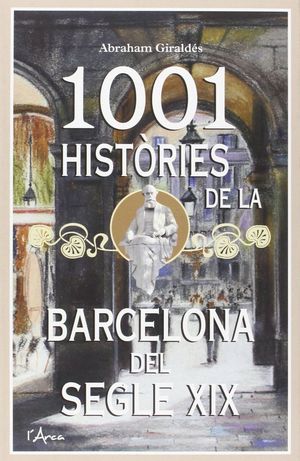 1001 HISTÒRIES DE LA BARCELONA DEL SEGLE XIX *