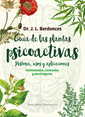 GUÍA DE LAS PLANTAS PSICOACTIVAS. HISTORIA, USOS Y APLICACIONES *