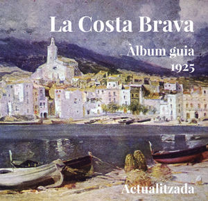 LA COSTA BRAVA. ÀLBUM GUIA 1925 *