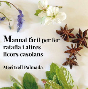 MANUAL FÀCIL PER FER RATAFIA I ALTRES LICORS CASOLANS *