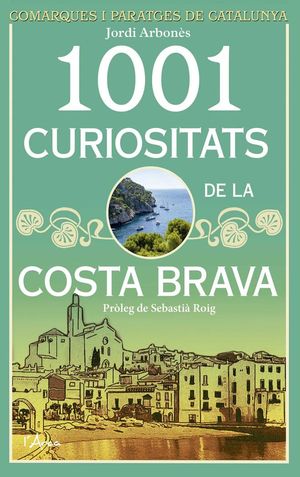 1001 CURIOSITATS DE LA COSTA BRAVA *