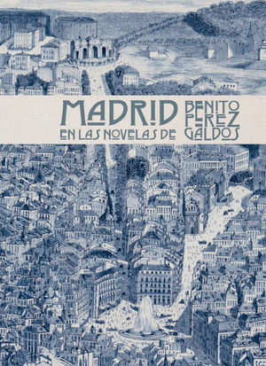 MADRID EN LAS NOVELAS DE BENITO PEREZ GALDOS 3ªED *