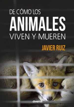 DE CÓMO LOS ANIMALES VIVEN Y MUEREN *
