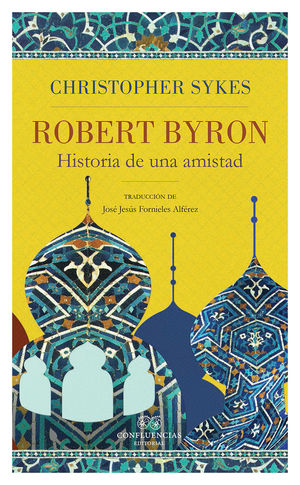 ROBERT BYRON. HISTORIA DE UNA AMISTAD *