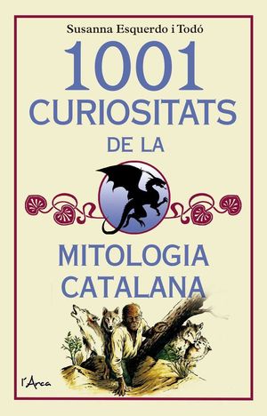 1001 CURIOSITATS DE LA MITOLOGIA CATALANA *