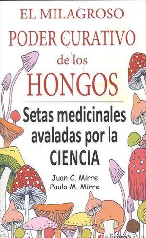 EL MILAGROSO PODER CURATIVO DE LOS HONGOS *