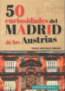 50 CURIOSIDADES DEL MADRID DE LOS AUSTRIAS *