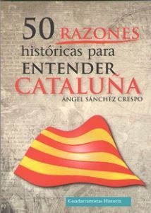 50 RAZONES HISTÓRICAS PARA ENTENDER CATALUÑA *