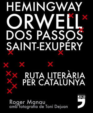 HEMINGWAY, ORWELL, DOS PASSOS, SAINT-EXUPÉRY. RUTA LITERÀRIA PER CATALUNYA *