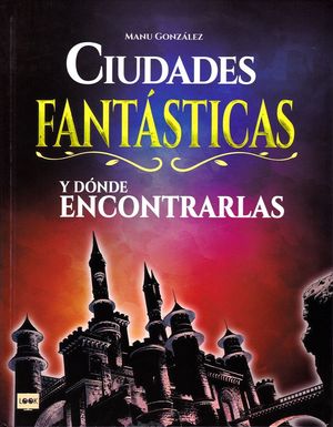 CIUDADES FANTÁSTICAS Y DÓNDE ENCONTRARLAS *