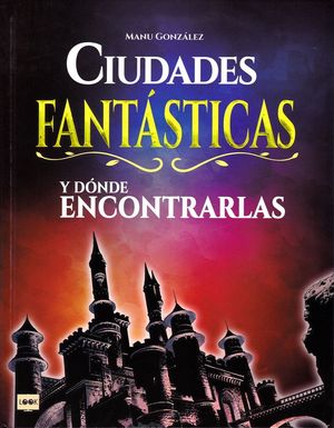 CIUDADES FANTÁSTICAS Y DÓNDE ENCONTRARLAS *